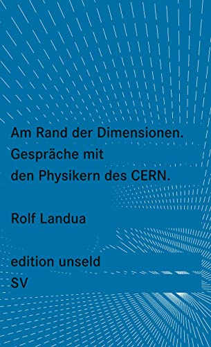 Am Rand der Dimensionen: Gespräche über die Physik am CERN (edition unseld) von Suhrkamp Verlag